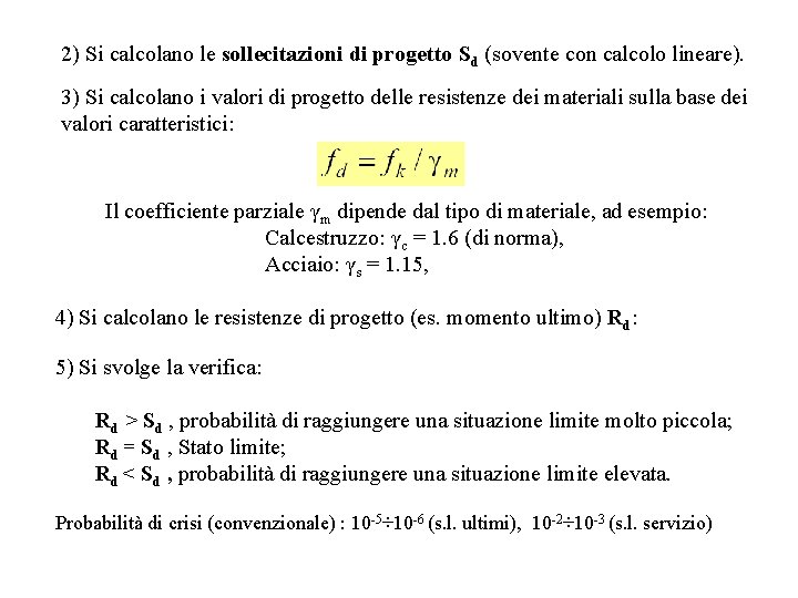 2) Si calcolano le sollecitazioni di progetto Sd (sovente con calcolo lineare). 3) Si