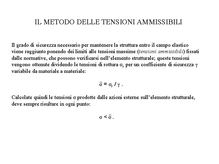 IL METODO DELLE TENSIONI AMMISSIBILI Il grado di sicurezza necessario per mantenere la struttura