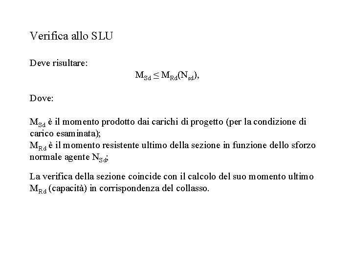 Verifica allo SLU Deve risultare: MSd ≤ MRd(Nsd), Dove: MSd è il momento prodotto