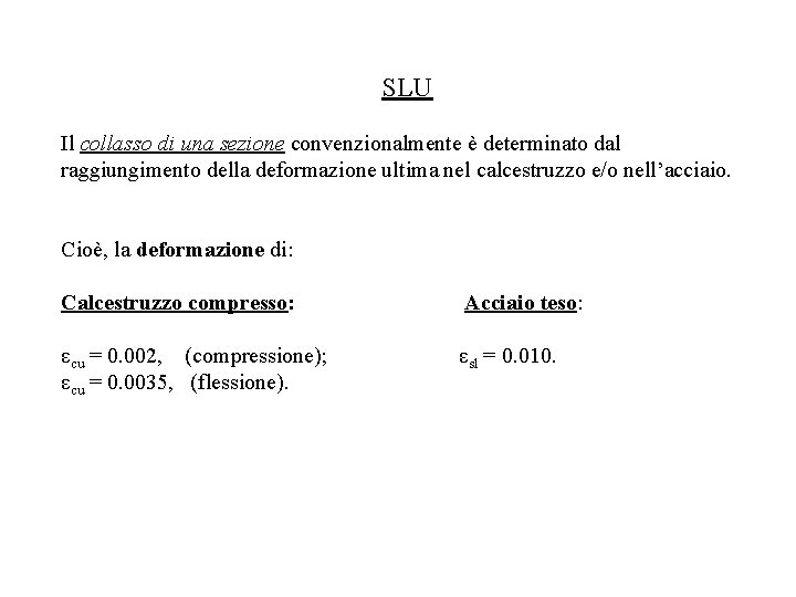 SLU Il collasso di una sezione convenzionalmente è determinato dal raggiungimento della deformazione ultima