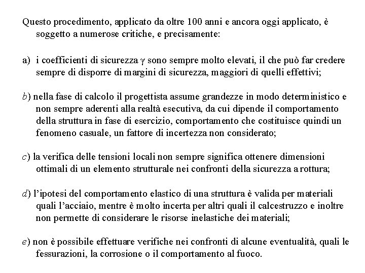 Questo procedimento, applicato da oltre 100 anni e ancora oggi applicato, è soggetto a
