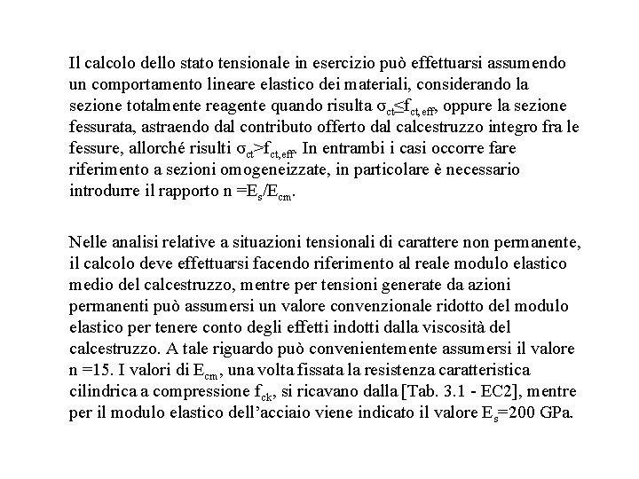 Il calcolo dello stato tensionale in esercizio può effettuarsi assumendo un comportamento lineare elastico