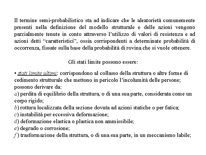 Il termine semi-probabilistico sta ad indicare che le aleatorietà comunemente presenti nella definizione del