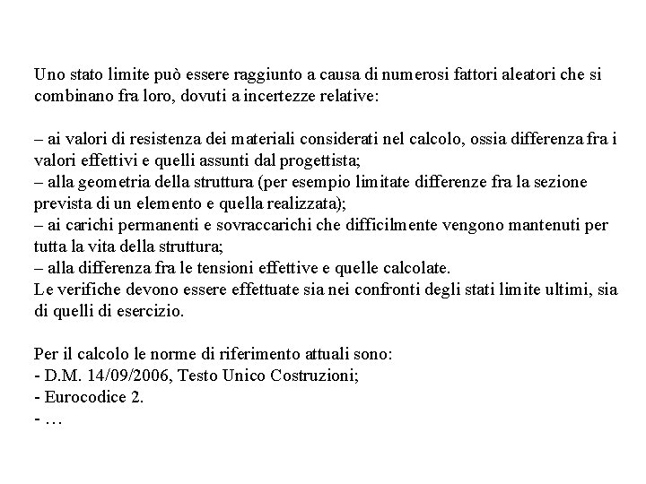 Uno stato limite può essere raggiunto a causa di numerosi fattori aleatori che si