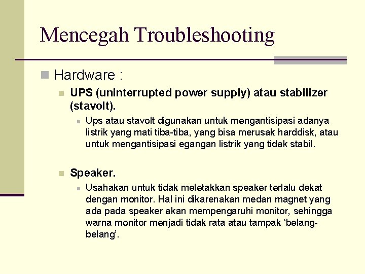 Mencegah Troubleshooting n Hardware : n UPS (uninterrupted power supply) atau stabilizer (stavolt). n