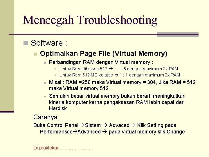Mencegah Troubleshooting n Software : n Optimalkan Page File (Virtual Memory) n Perbandingan RAM