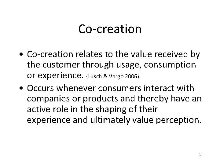 Co-creation • Co-creation relates to the value received by the customer through usage, consumption