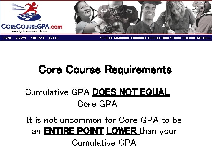 Core Course Requirements Cumulative GPA DOES NOT EQUAL Core GPA It is not uncommon