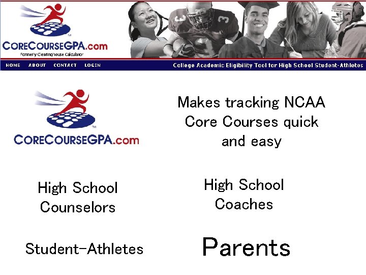 Makes tracking NCAA Core Courses quick and easy High School Counselors Student-Athletes High School