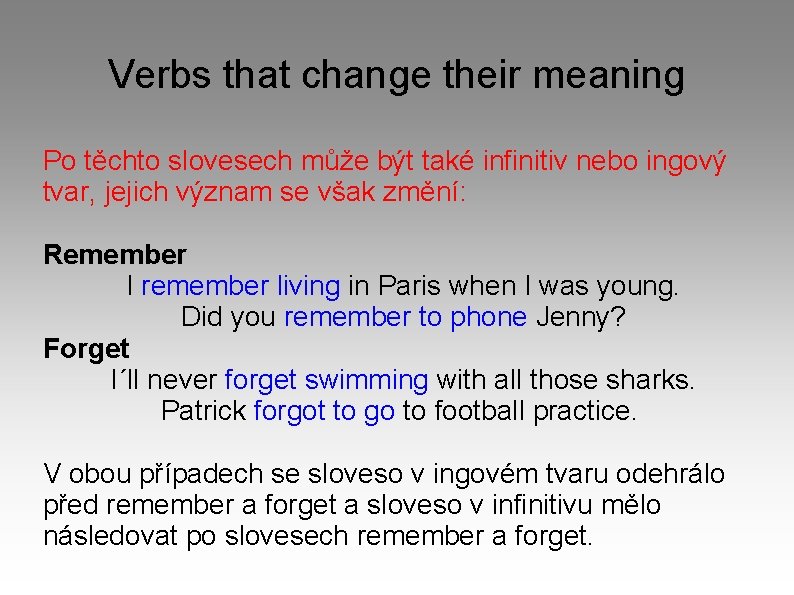 Verbs that change their meaning Po těchto slovesech může být také infinitiv nebo ingový