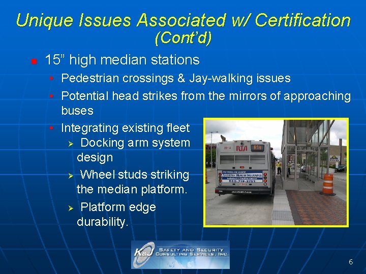 Unique Issues Associated w/ Certification (Cont’d) n 15” high median stations • Pedestrian crossings