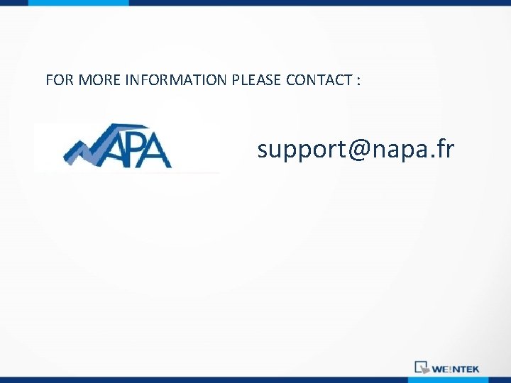 FOR MORE INFORMATION PLEASE CONTACT : support@napa. fr 