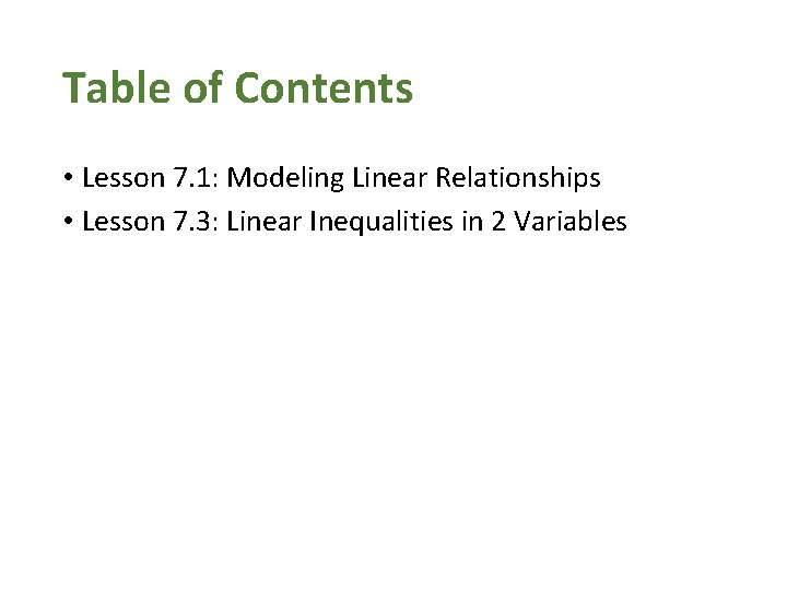 Table of Contents • Lesson 7. 1: Modeling Linear Relationships • Lesson 7. 3: