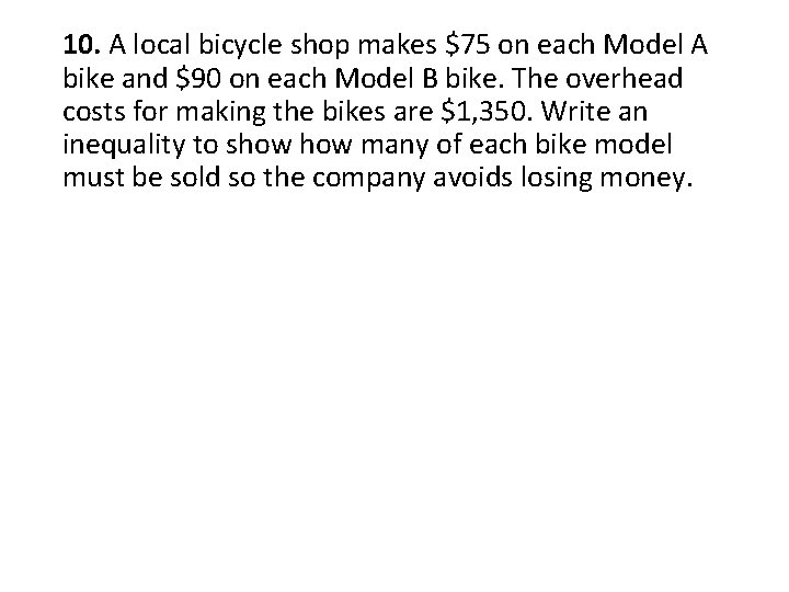 10. A local bicycle shop makes $75 on each Model A bike and $90