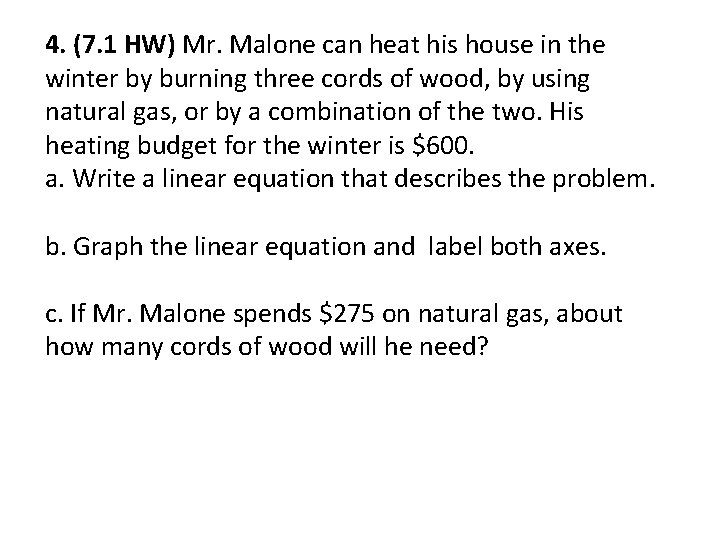 4. (7. 1 HW) Mr. Malone can heat his house in the winter by