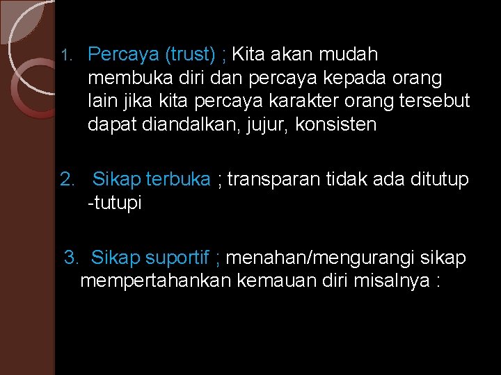 1. Percaya (trust) ; Kita akan mudah membuka diri dan percaya kepada orang lain