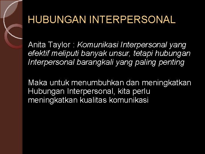 HUBUNGAN INTERPERSONAL Anita Taylor : Komunikasi Interpersonal yang efektif meliputi banyak unsur, tetapi hubungan