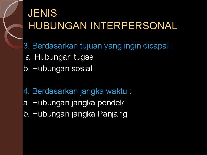 JENIS HUBUNGAN INTERPERSONAL 3. Berdasarkan tujuan yang ingin dicapai : a. Hubungan tugas b.