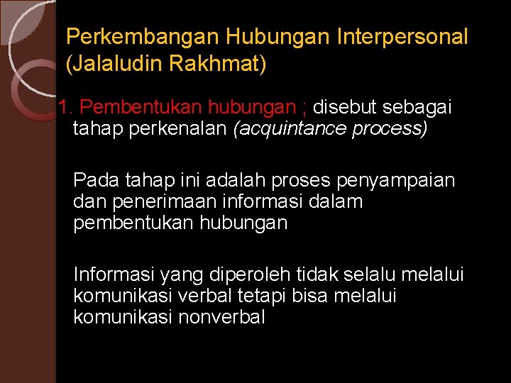 Perkembangan Hubungan Interpersonal (Jalaludin Rakhmat) 1. Pembentukan hubungan ; disebut sebagai tahap perkenalan (acquintance
