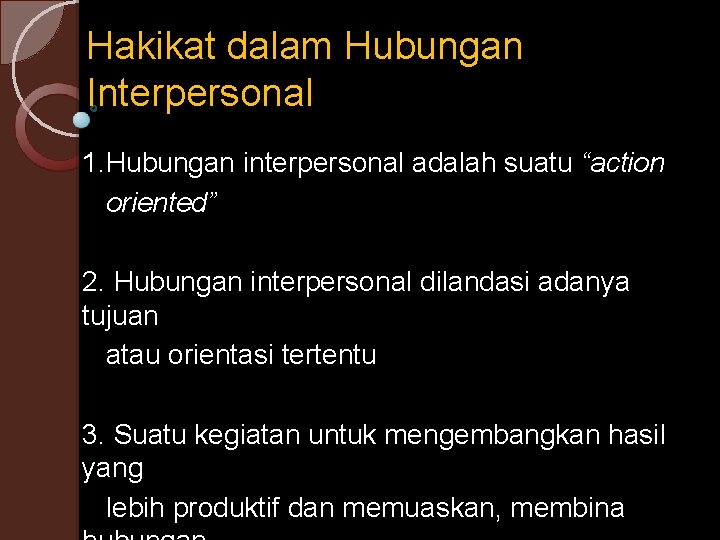 Hakikat dalam Hubungan Interpersonal 1. Hubungan interpersonal adalah suatu “action oriented” 2. Hubungan interpersonal