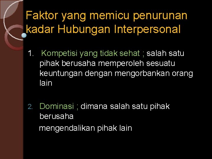 Faktor yang memicu penurunan kadar Hubungan Interpersonal 1. Kompetisi yang tidak sehat ; salah