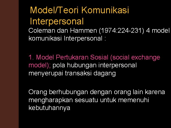 Model/Teori Komunikasi Interpersonal Coleman dan Hammen (1974: 224 -231) 4 model komunikasi Interpersonal :