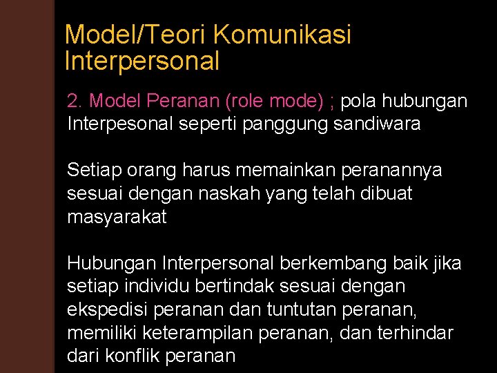 Model/Teori Komunikasi Interpersonal 2. Model Peranan (role mode) ; pola hubungan Interpesonal seperti panggung