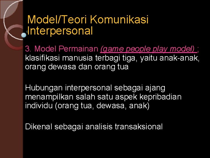 Model/Teori Komunikasi Interpersonal 3. Model Permainan (game people play model) ; klasifikasi manusia terbagi