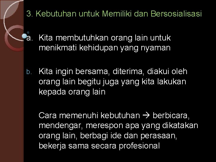 3. Kebutuhan untuk Memiliki dan Bersosialisasi a. Kita membutuhkan orang lain untuk menikmati kehidupan