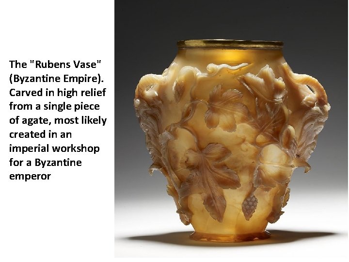 The "Rubens Vase" (Byzantine Empire). Carved in high relief from a single piece of The "Rubens Vase" (Byzantine Empire). Carved in high relief from a single piece of