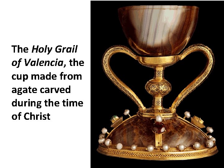 The Holy Grail of Valencia, the cup made from agate carved during the time The Holy Grail of Valencia, the cup made from agate carved during the time