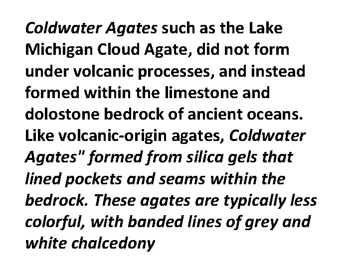 Coldwater Agates such as the Lake Michigan Cloud Agate, did not form under volcanic Coldwater Agates such as the Lake Michigan Cloud Agate, did not form under volcanic
