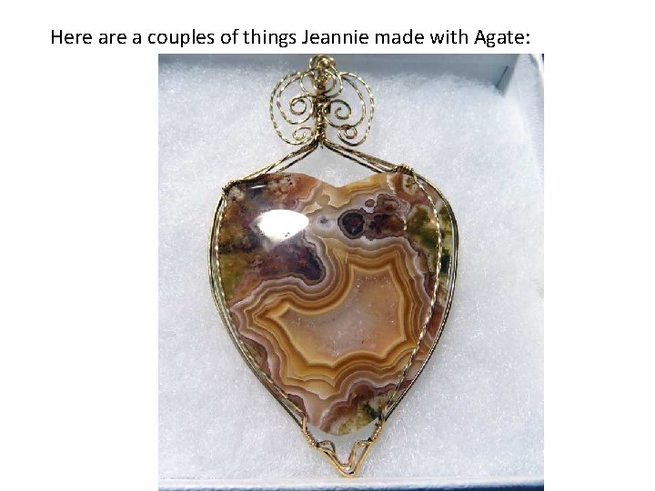 Here a couples of things Jeannie made with Agate: 