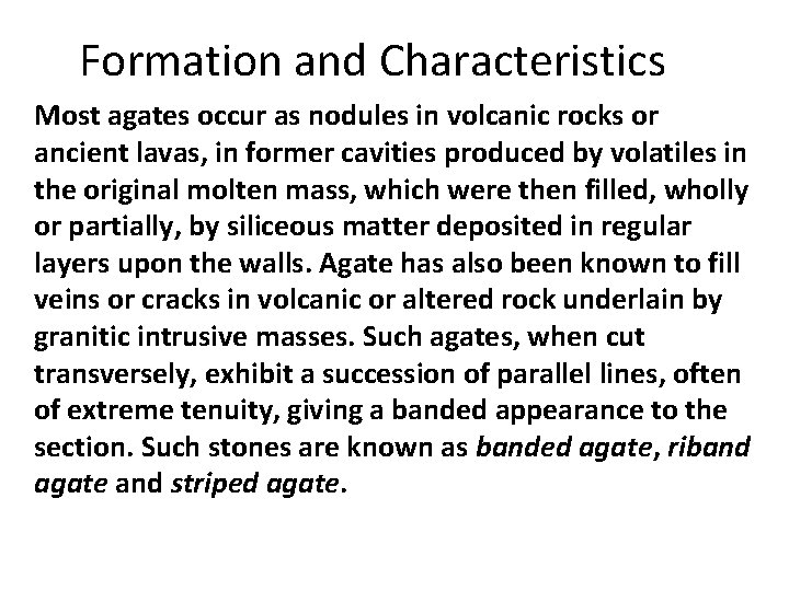 Formation and Characteristics Most agates occur as nodules in volcanic rocks or ancient lavas,