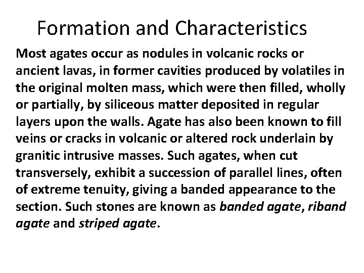 Formation and Characteristics Most agates occur as nodules in volcanic rocks or ancient lavas, Formation and Characteristics Most agates occur as nodules in volcanic rocks or ancient lavas,