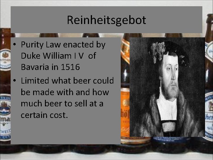 Reinheitsgebot • Purity Law enacted by Duke William I V of Bavaria in 1516