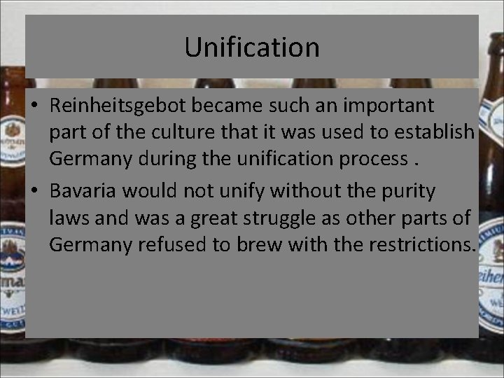 Unification • Reinheitsgebot became such an important part of the culture that it was
