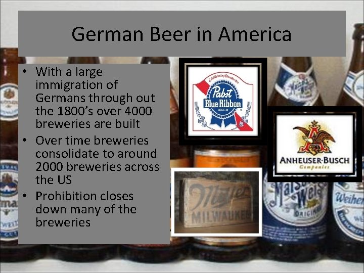 German Beer in America • With a large immigration of Germans through out the