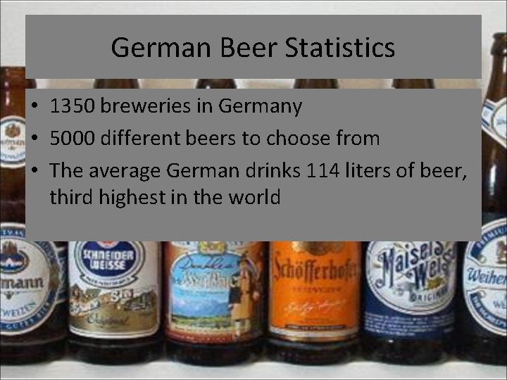 German Beer Statistics • 1350 breweries in Germany • 5000 different beers to choose