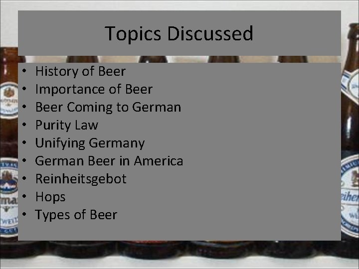 Topics Discussed • • • History of Beer Importance of Beer Coming to German