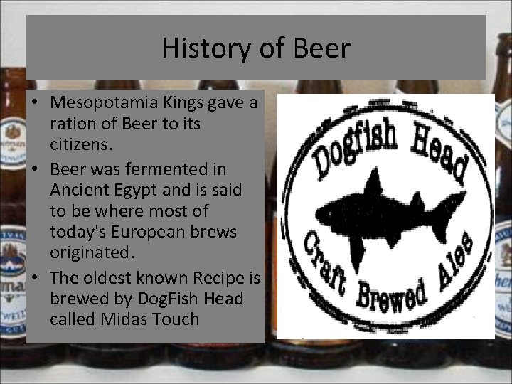 History of Beer • Mesopotamia Kings gave a ration of Beer to its citizens.