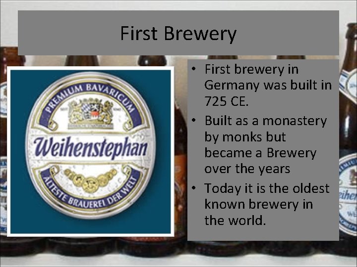 First Brewery • First brewery in Germany was built in 725 CE. • Built
