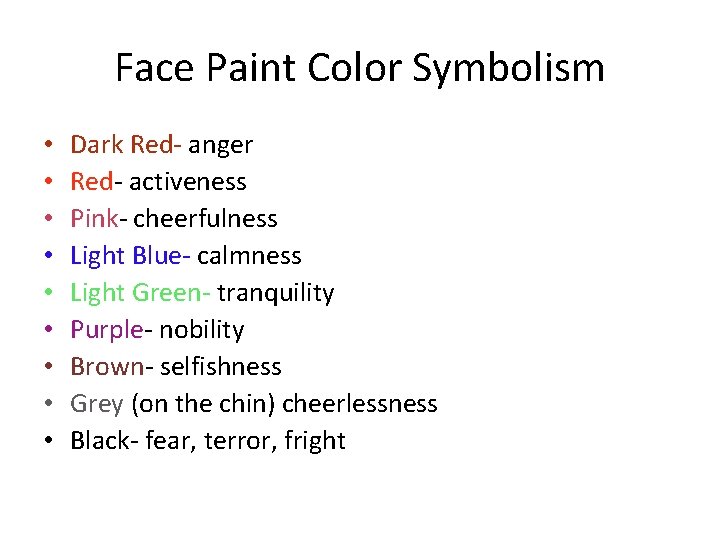 Face Paint Color Symbolism • • • Dark Red- anger Red- activeness Pink- cheerfulness