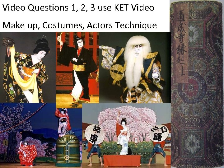 Video Questions 1, 2, 3 use KET Video Make up, Costumes, Actors Technique 