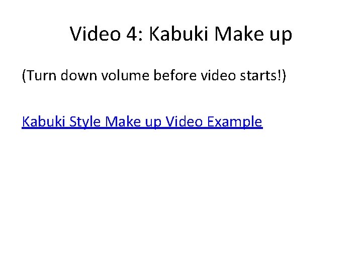 Video 4: Kabuki Make up (Turn down volume before video starts!) Kabuki Style Make