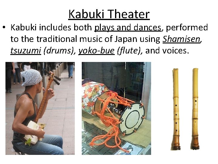 Kabuki Theater • Kabuki includes both plays and dances, performed to the traditional music