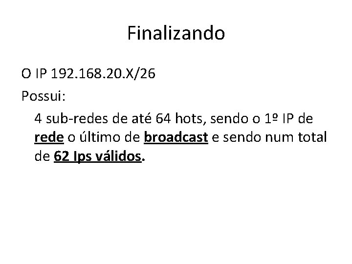 Finalizando O IP 192. 168. 20. X/26 Possui: 4 sub-redes de até 64 hots,