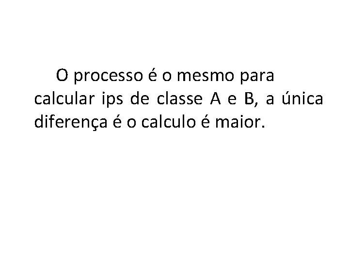 O processo é o mesmo para calcular ips de classe A e B, a