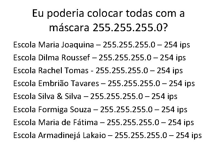 Eu poderia colocar todas com a máscara 255. 0? Escola Maria Joaquina – 255.