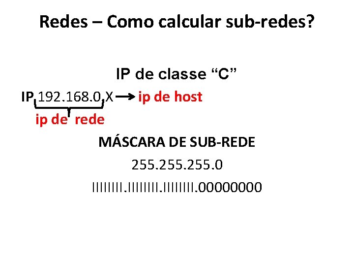 Redes – Como calcular sub-redes? IP de classe “C” IP 192. 168. 0. X